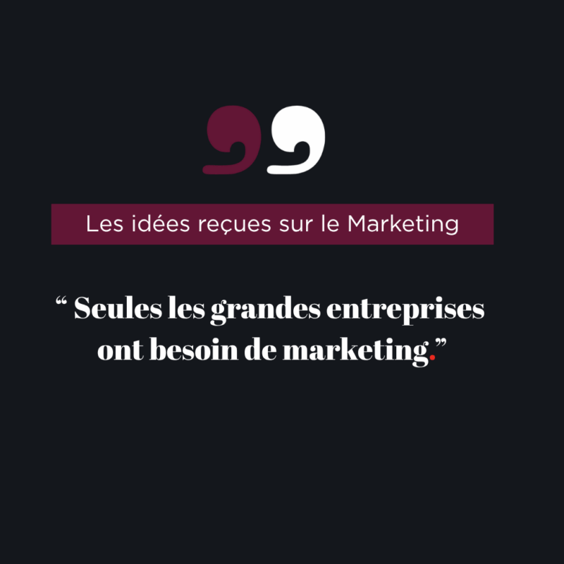 Idée reçue sur le marketing que seules les grandes entreprises ont besoin de marketing