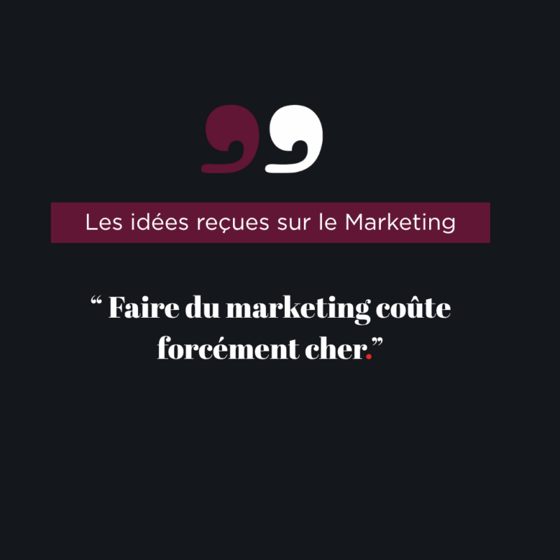 idée reçue que le marketing coûte forcément cher